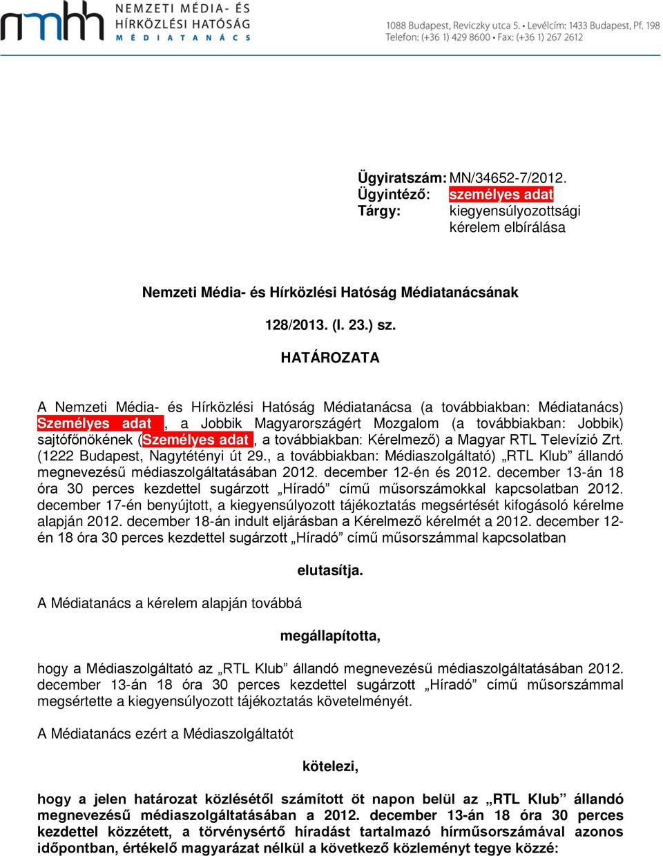 a továbbiakban: Kérelmező) a Magyar RTL Televízió Zrt. (1222 Budapest, Nagytétényi út 29., a továbbiakban: Médiaszolgáltató) RTL Klub állandó megnevezésű médiaszolgáltatásában 2012.