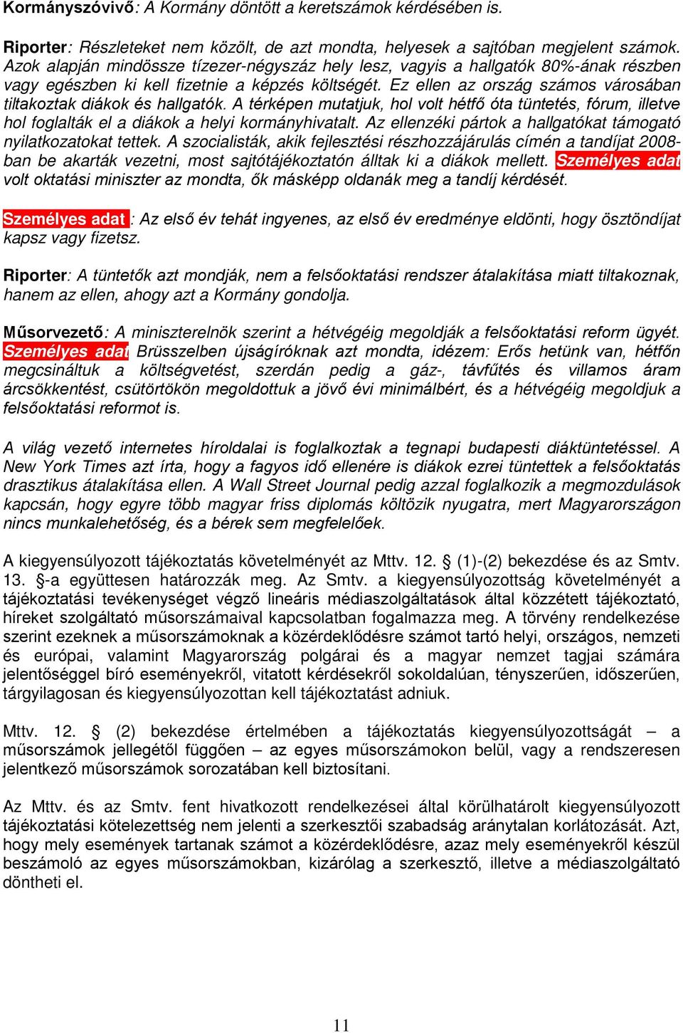 Ez ellen az ország számos városában tiltakoztak diákok és hallgatók. A térképen mutatjuk, hol volt hétfő óta tüntetés, fórum, illetve hol foglalták el a diákok a helyi kormányhivatalt.