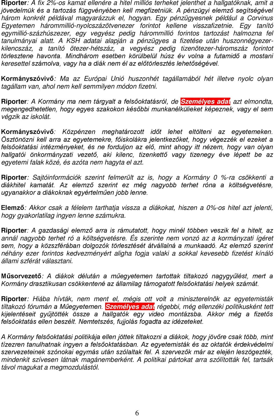 Egy tanító egymillió-százhúszezer, egy vegyész pedig hárommillió forintos tartozást halmozna fel tanulmányai alatt.