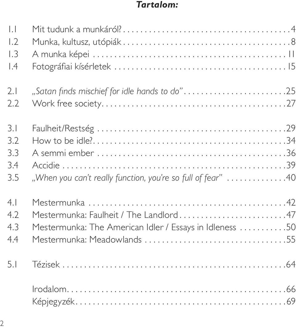 1 Faulheit/Restség............................................29 3.2 How to be idle?.............................................34 3.3 A semmi ember............................................36 3.