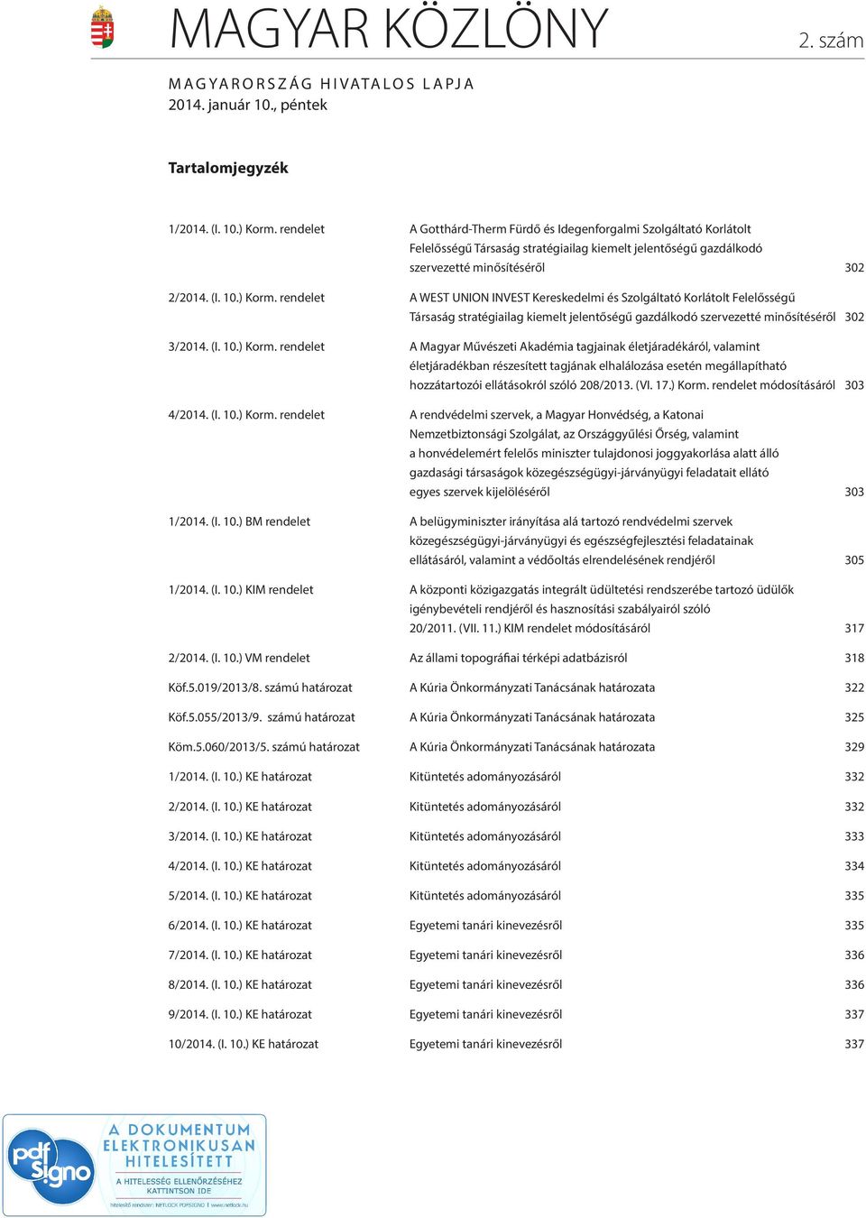 rendelet A WEST UNION INVEST Kereskedelmi és Szolgáltató Korlátolt Felelősségű Társaság stratégiailag kiemelt jelentőségű gazdálkodó szervezetté minősítéséről 302 3/2014. (I. 10.) Korm.