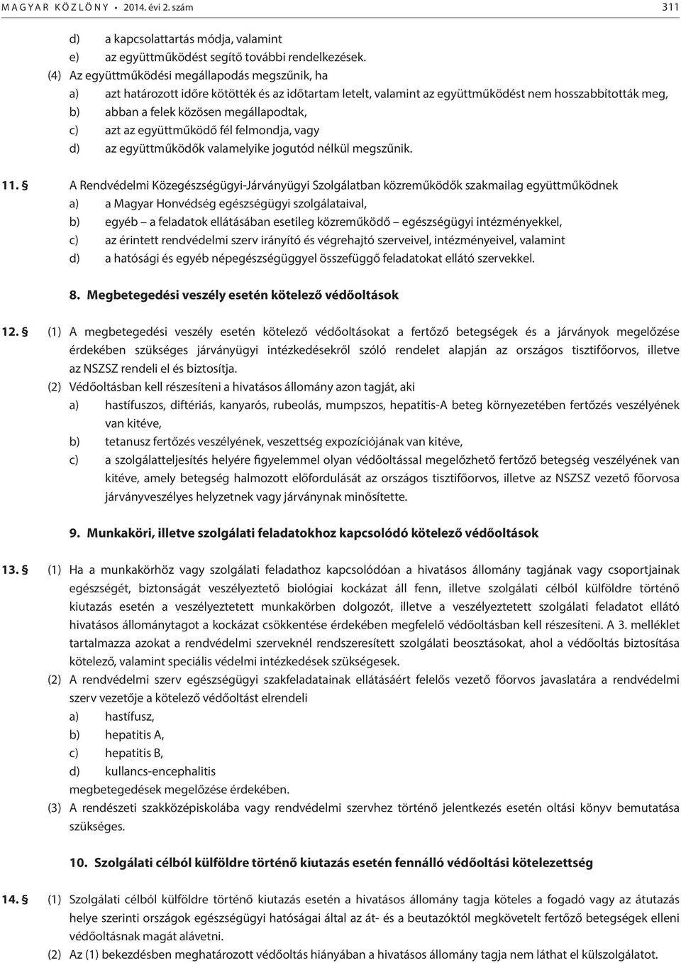 c) azt az együttműködő fél felmondja, vagy d) az együttműködők valamelyike jogutód nélkül megszűnik. 11.