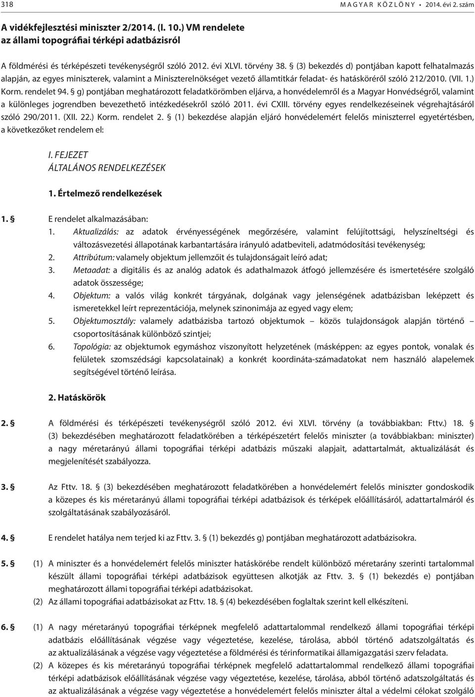 (3) bekezdés d) pontjában kapott felhatalmazás alapján, az egyes miniszterek, valamint a Miniszterelnökséget vezető államtitkár feladat- és hatásköréről szóló 212/2010. (VII. 1.) Korm. rendelet 94.