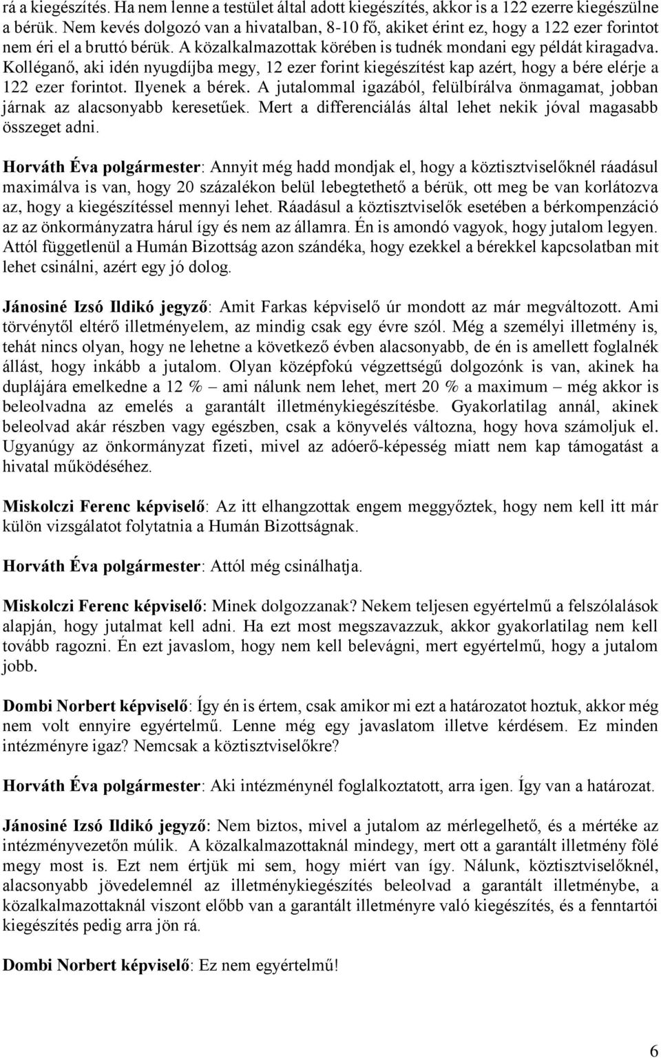 Kolléganő, aki idén nyugdíjba megy, 12 ezer forint kiegészítést kap azért, hogy a bére elérje a 122 ezer forintot. Ilyenek a bérek.