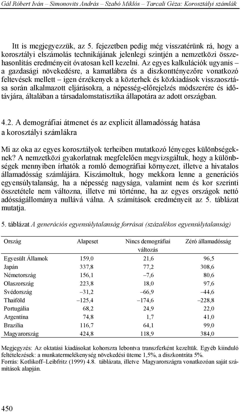 eljárásokra, a népesség-előrejelzés módszerére és időtávjára, általában a társadalomstatisztika állapotára az adott országban. 4.2.