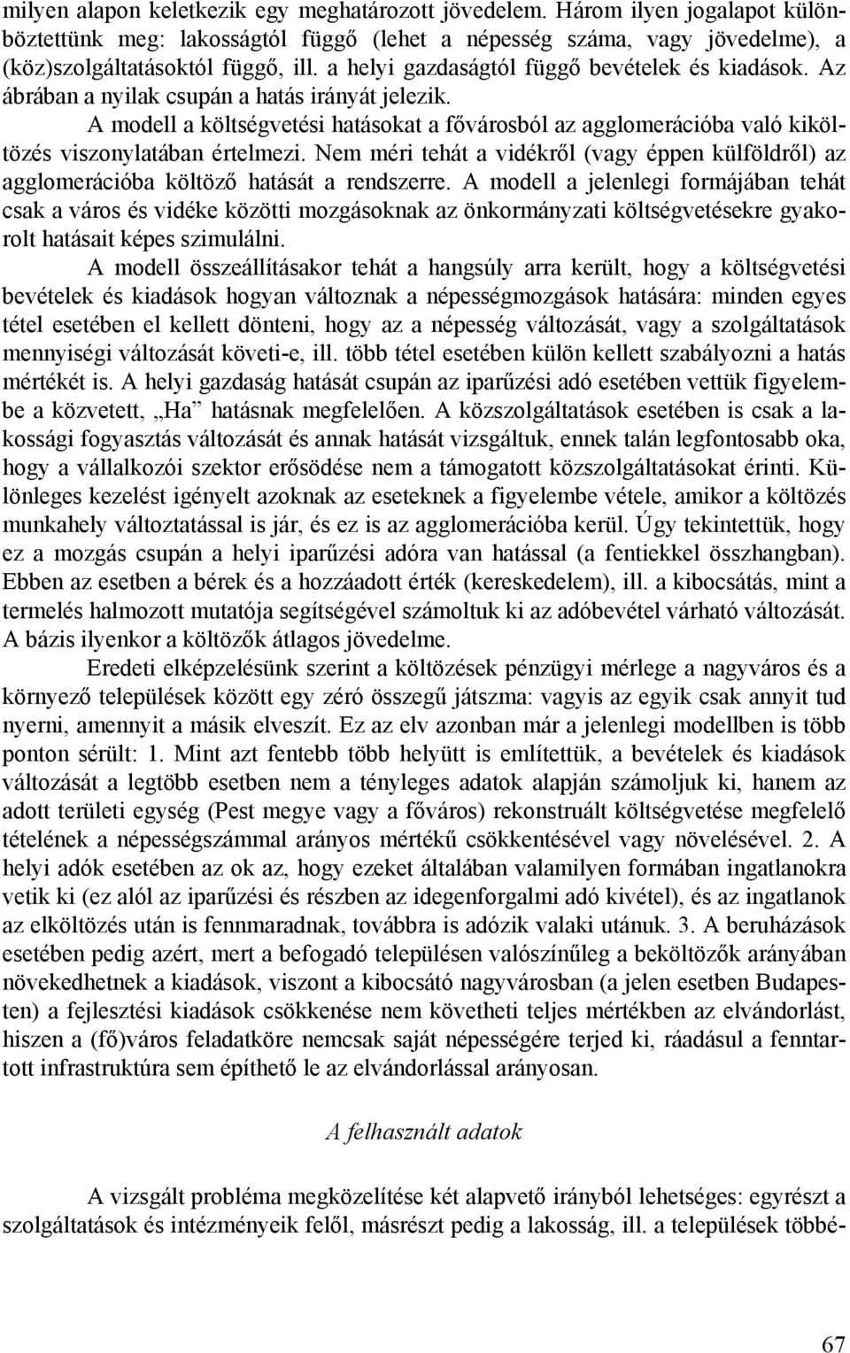 A modell a költségvetési hatásokat a fővárosból az agglomerációba való kiköltözés viszonylatában értelmezi.