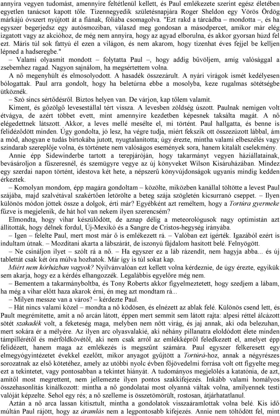 "Ezt rakd a tárcádba mondotta, és ha egyszer begerjedsz egy autósmoziban, válaszd meg gondosan a másodpercet, amikor már elég izgatott vagy az akcióhoz, de még nem annyira, hogy az agyad elborulna,