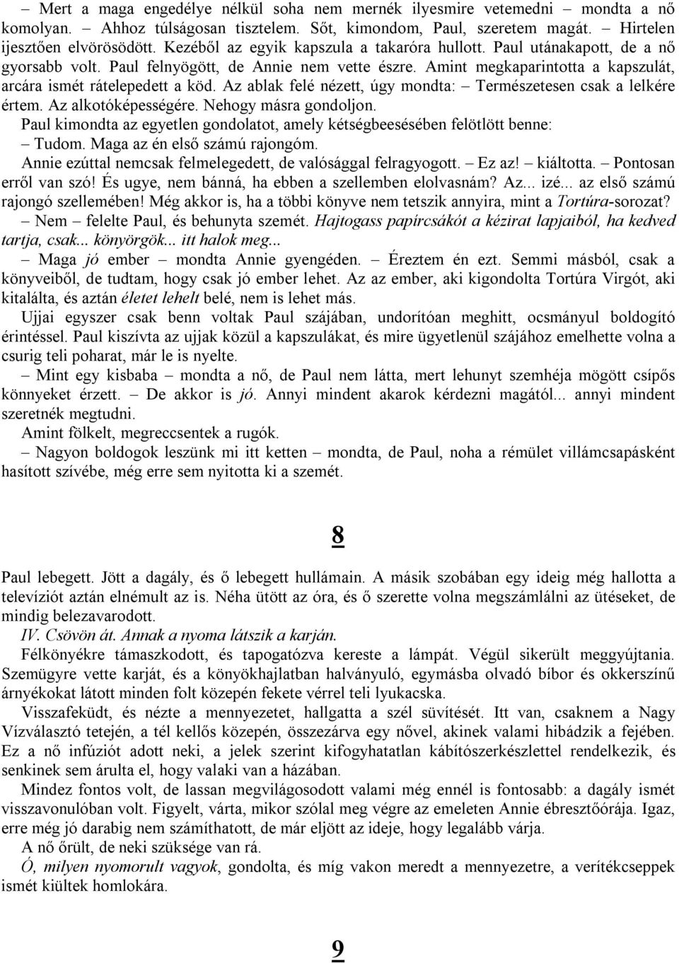 Az ablak felé nézett, úgy mondta: Természetesen csak a lelkére értem. Az alkotóképességére. Nehogy másra gondoljon. Paul kimondta az egyetlen gondolatot, amely kétségbeesésében felötlött benne: Tudom.