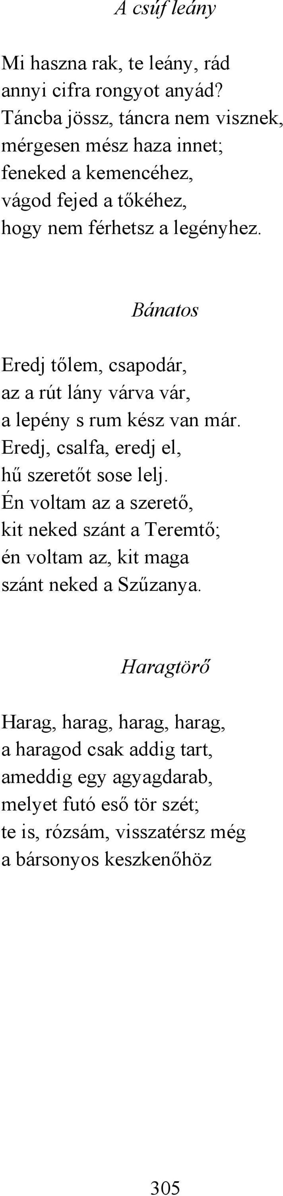 Bánatos Eredj tőlem, csapodár, az a rút lány várva vár, a lepény s rum kész van már. Eredj, csalfa, eredj el, hű szeretőt sose lelj.