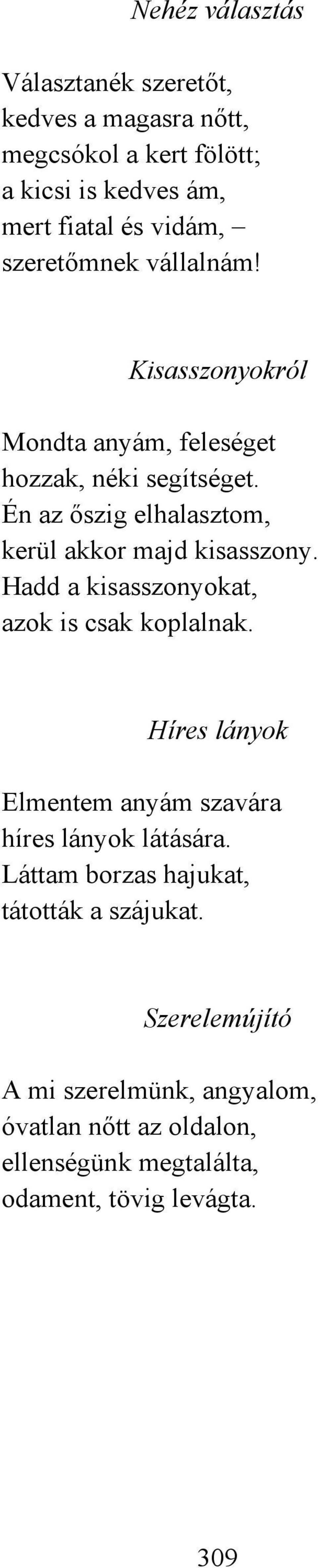 Én az őszig elhalasztom, kerül akkor majd kisasszony. Hadd a kisasszonyokat, azok is csak koplalnak.