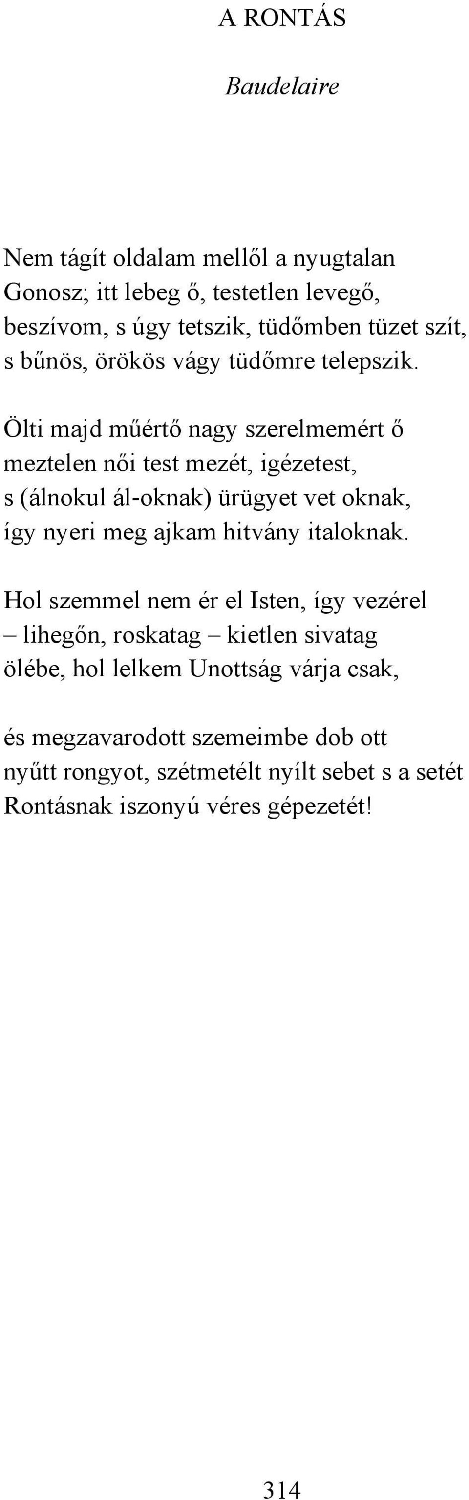 Ölti majd műértő nagy szerelmemért ő meztelen női test mezét, igézetest, s (álnokul ál-oknak) ürügyet vet oknak, így nyeri meg ajkam hitvány