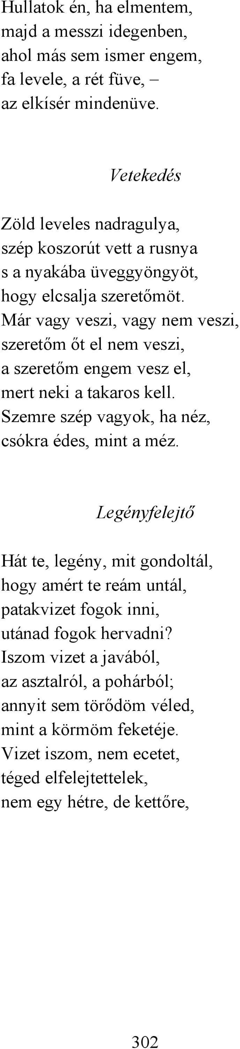 Már vagy veszi, vagy nem veszi, szeretőm őt el nem veszi, a szeretőm engem vesz el, mert neki a takaros kell. Szemre szép vagyok, ha néz, csókra édes, mint a méz.