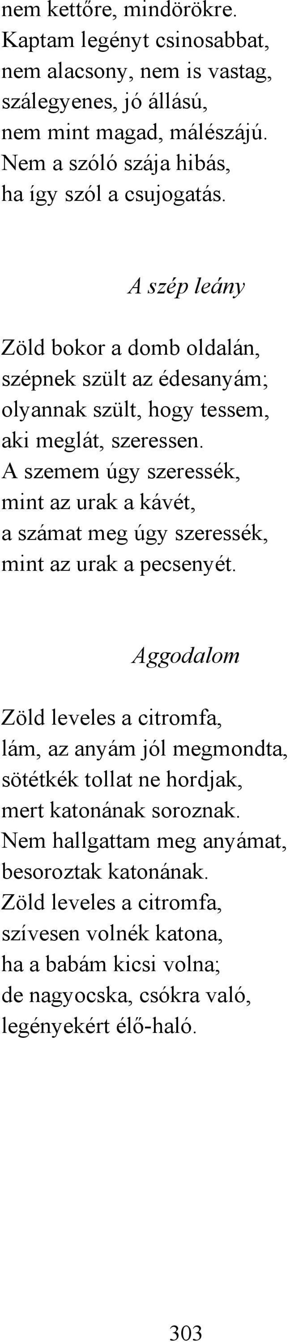 A szemem úgy szeressék, mint az urak a kávét, a számat meg úgy szeressék, mint az urak a pecsenyét.