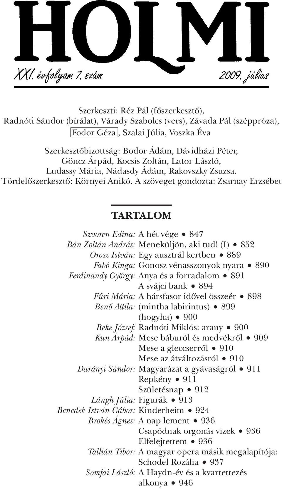 A szöveget gondozta: Zsarnay Erzsébet TARTALOM Szvoren Edina: A hét vége 847 Bán Zoltán András: Meneküljön, aki tud!