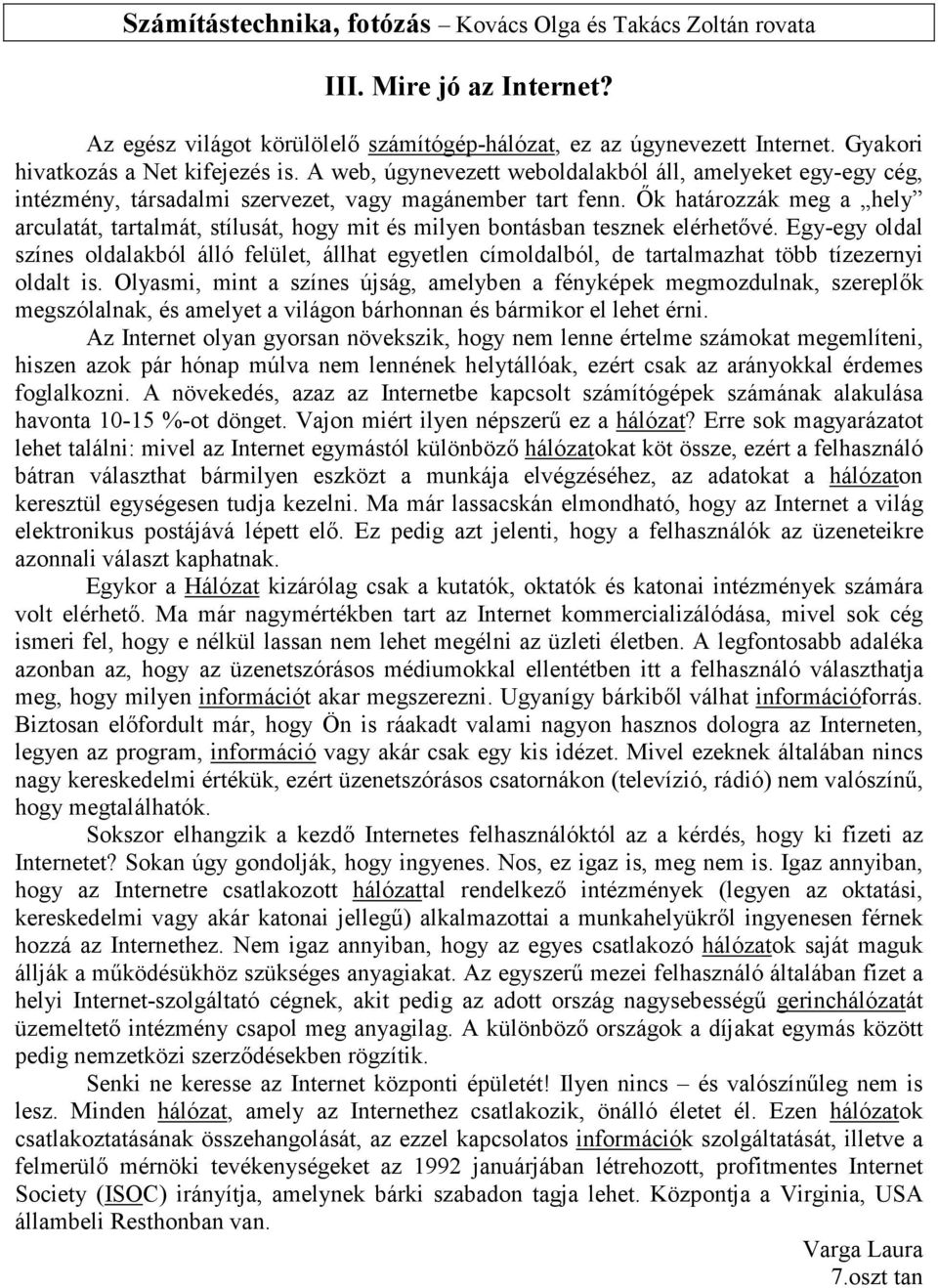 İk határozzák meg a hely arculatát, tartalmát, stílusát, hogy mit és milyen bontásban tesznek elérhetıvé.