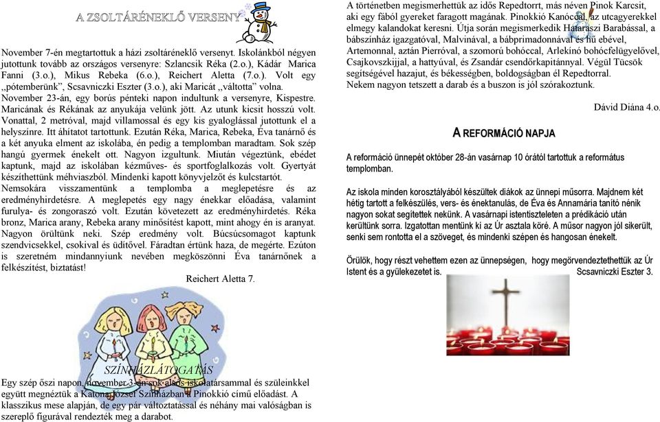 Maricának és Rékának az anyukája velünk jött. Az utunk kicsit hosszú volt. Vonattal, 2 metróval, majd villamossal és egy kis gyaloglással jutottunk el a helyszínre. Itt áhítatot tartottunk.