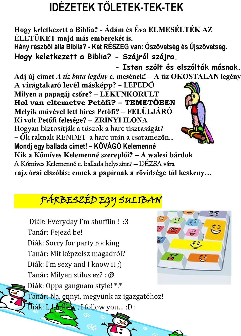 LEPEDŐ Milyen a papagáj csőre? LEKUNKORULT Hol van eltemetve Petőfi? TEMETŐBEN Melyik művével lett híres Petőfi? FELÜLJÁRÓ Ki volt Petőfi felesége?