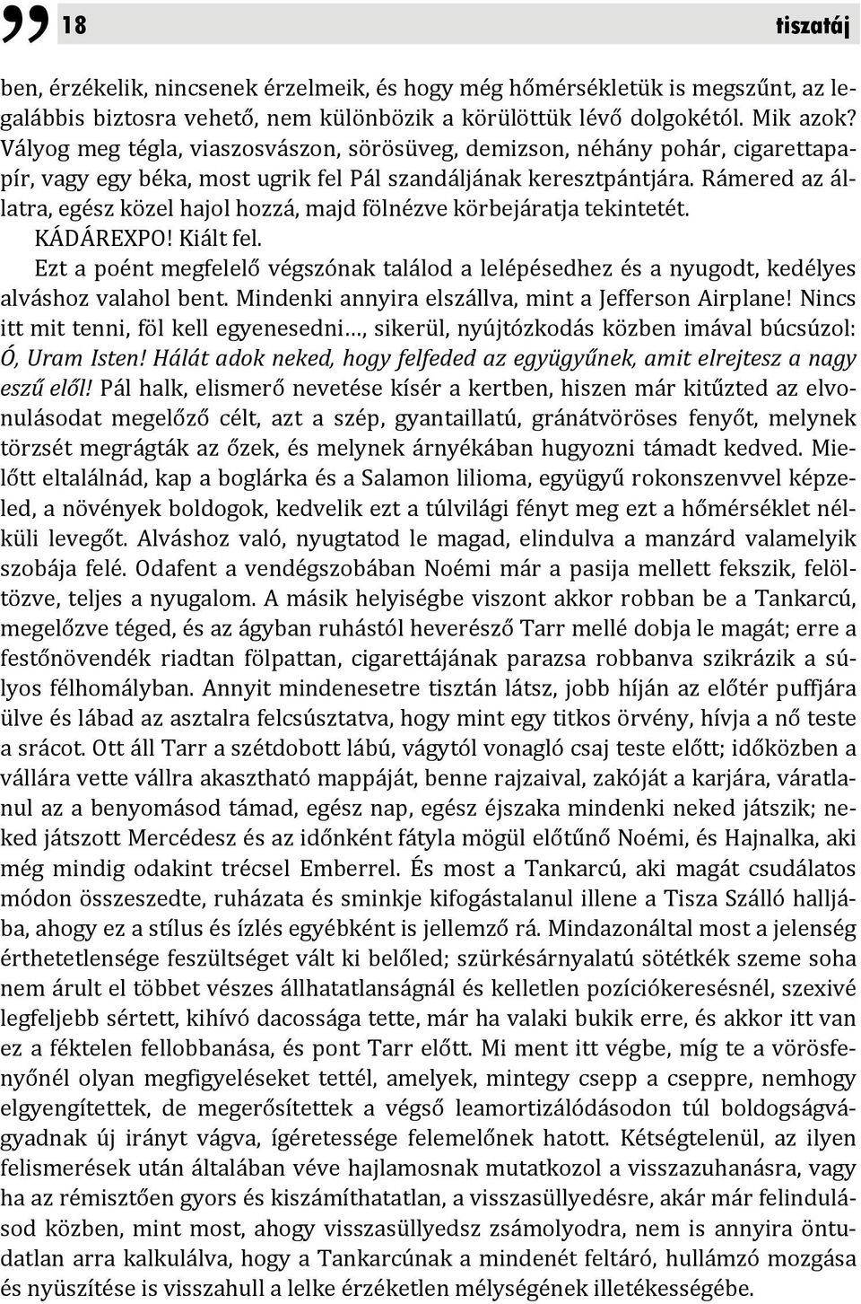 Rámered az állatra, egész közel hajol hozzá, majd fölnézve körbejáratja tekintetét. KÁDÁREXPO! Kiált fel.