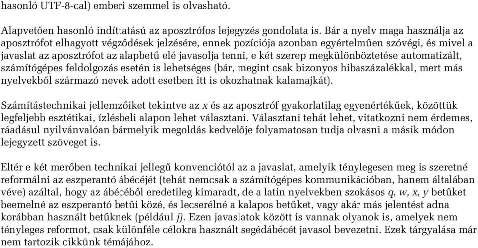 szerep megkülönböztetése automatizált, számítógépes feldolgozás esetén is lehetséges (bár, megint csak bizonyos hibaszázalékkal, mert más nyelvekbôl származó nevek adott esetben itt is okozhatnak