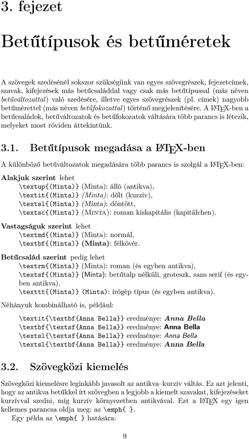 A L A TEX-ben a betűcsaládok, betűváltozatok és betűfokozatok váltására több parancs is létezik, melyeket most röviden áttekintünk. 3.1.