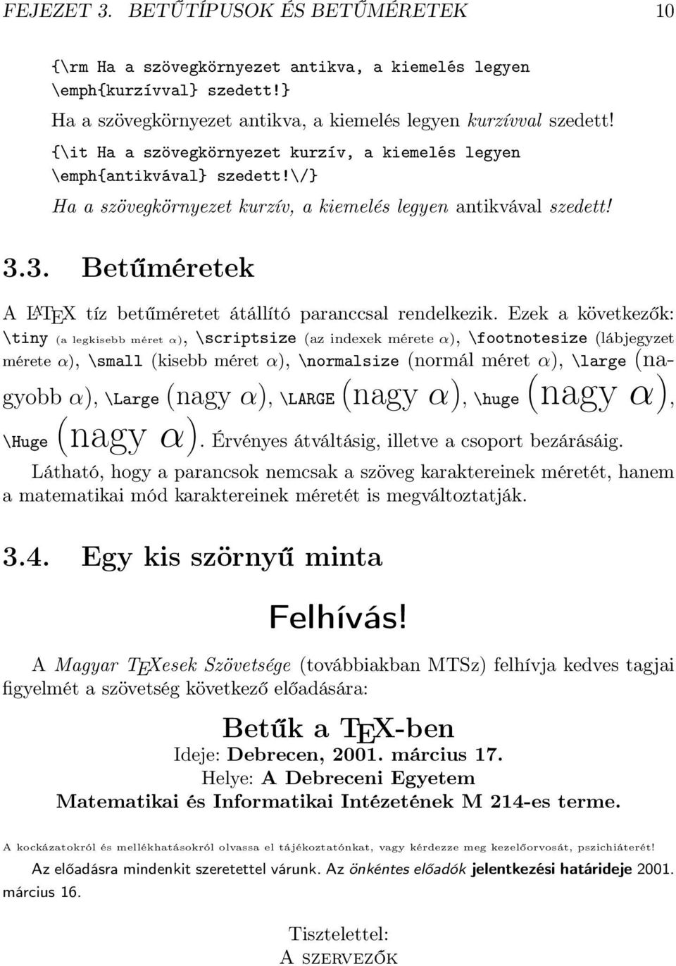 3. Betűméretek A L A TEX tíz betűméretet átállító paranccsal rendelkezik.