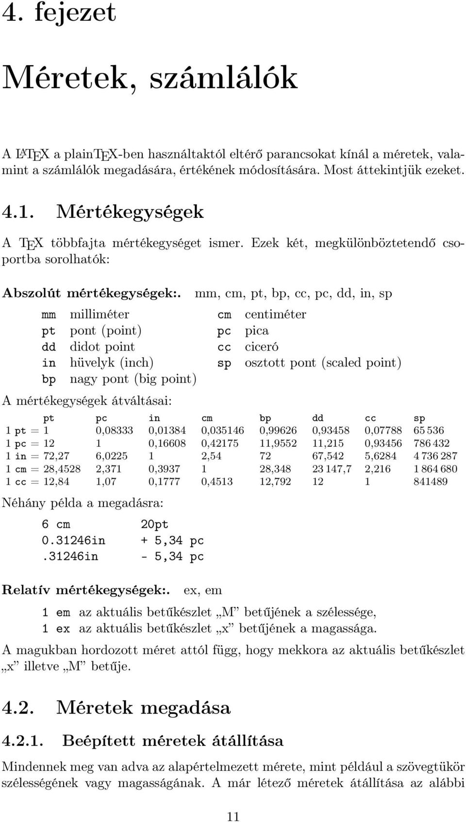 mm, cm, pt, bp, cc, pc, dd, in, sp mm milliméter cm centiméter pt pont (point) pc pica dd didot point cc ciceró in hüvelyk (inch) sp osztott pont (scaled point) bp nagy pont (big point) A