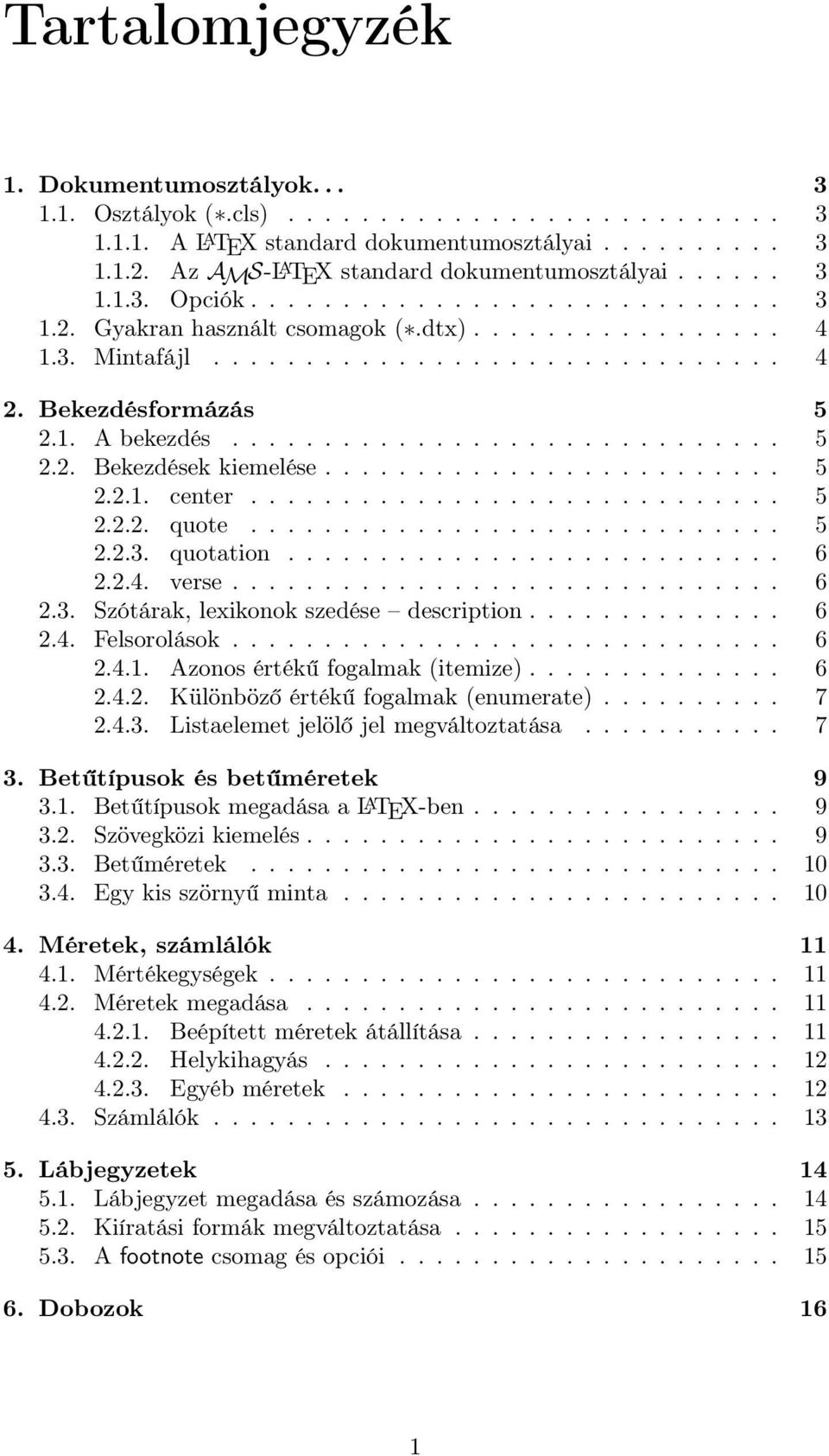 Bekezdésformázás 5 2.1. A bekezdés.............................. 5 2.2. Bekezdések kiemelése......................... 5 2.2.1. center............................. 5 2.2.2. quote............................. 5 2.2.3.