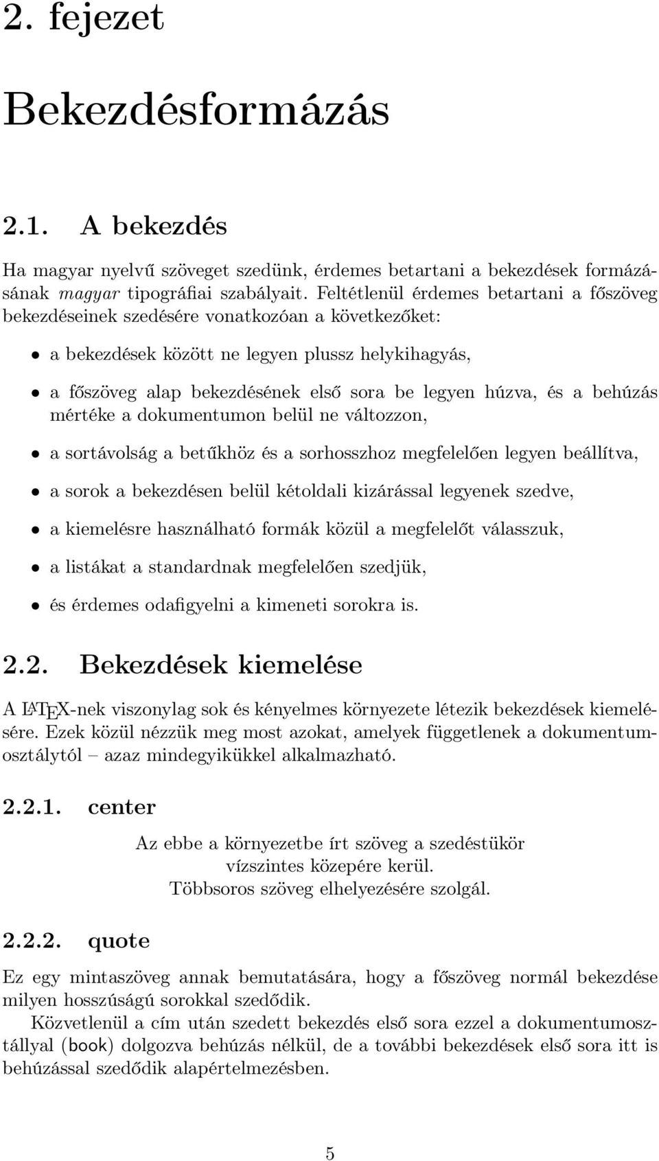 és a behúzás mértéke a dokumentumon belül ne változzon, a sortávolság a betűkhöz és a sorhosszhoz megfelelően legyen beállítva, a sorok a bekezdésen belül kétoldali kizárással legyenek szedve, a