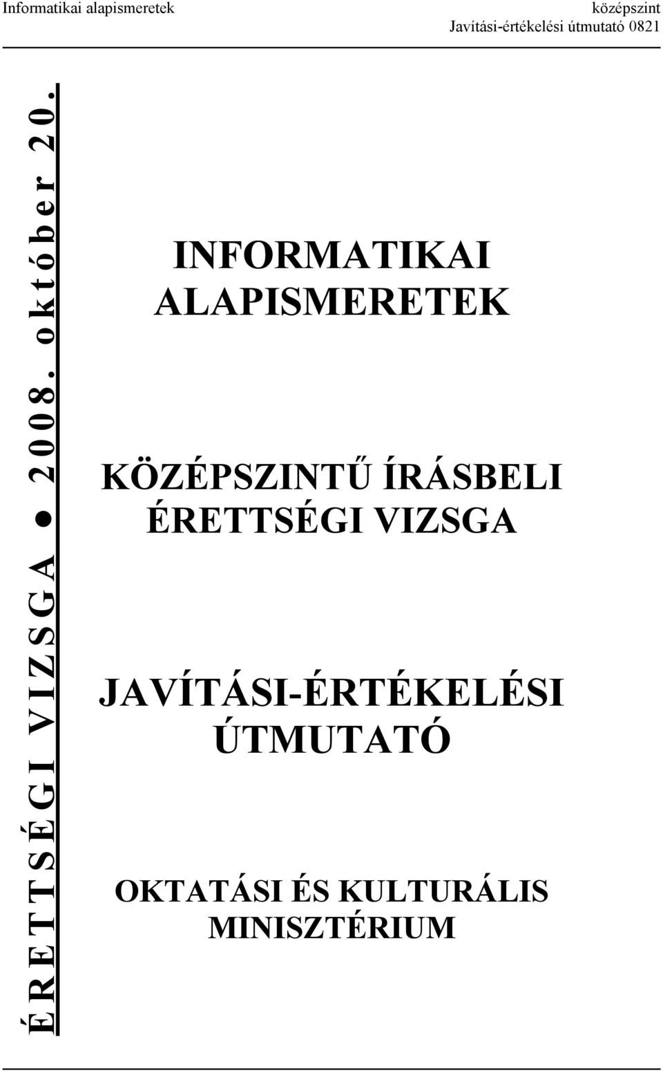 INFORMATIKAI ALAPISMERETEK KÖZÉPSZINTŰ ÍRÁSBELI