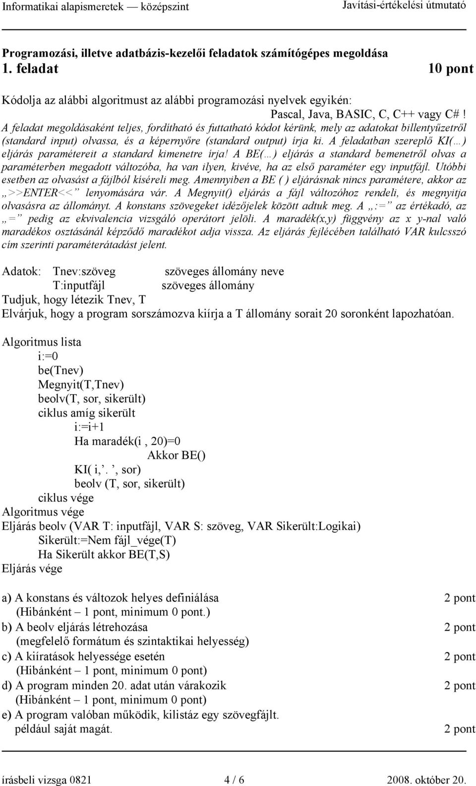 A feladatban szereplő KI( ) eljárás paramétereit a standard kimenetre írja!