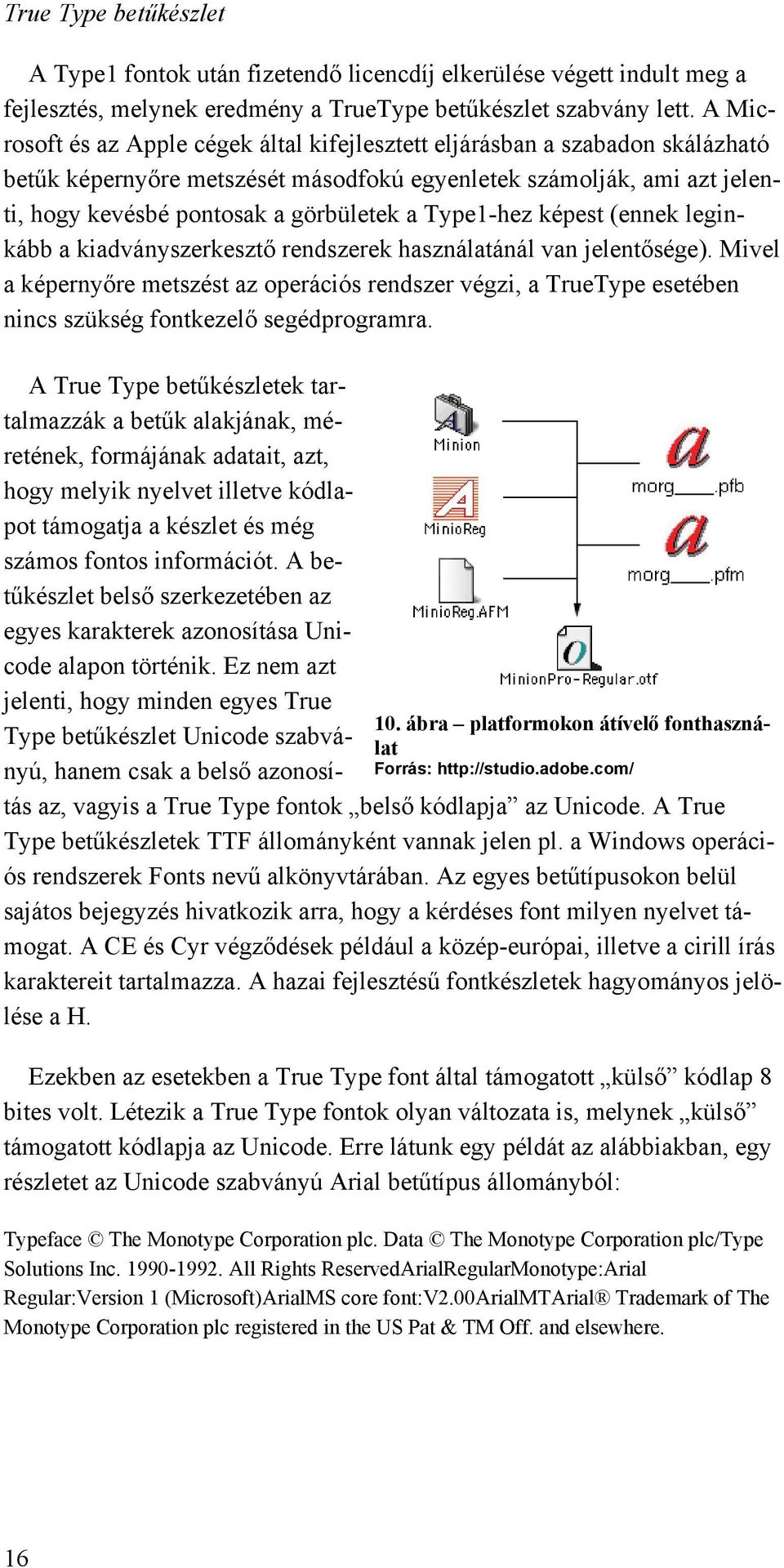 Type1-hez képest (ennek leginkább a kiadványszerkesztő rendszerek használatánál van jelentősége).