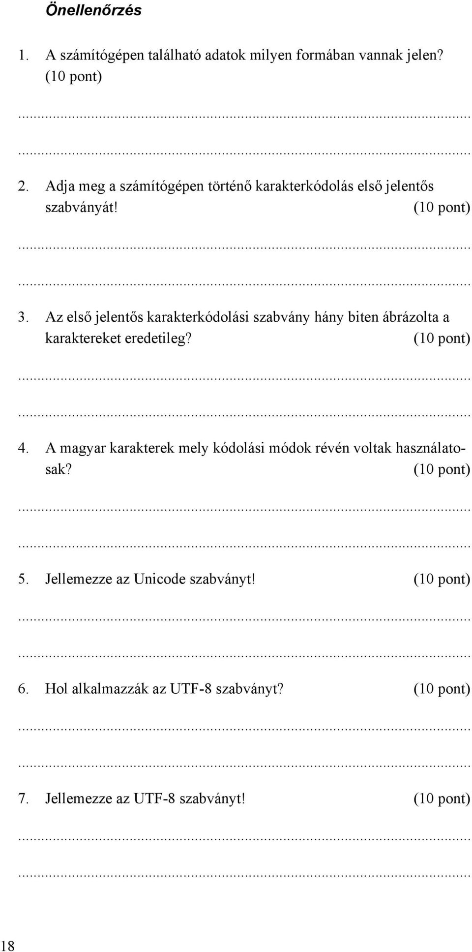 Az első jelentős karakterkódolási szabvány hány biten ábrázolta a karaktereket eredetileg? (10 pont) 4.