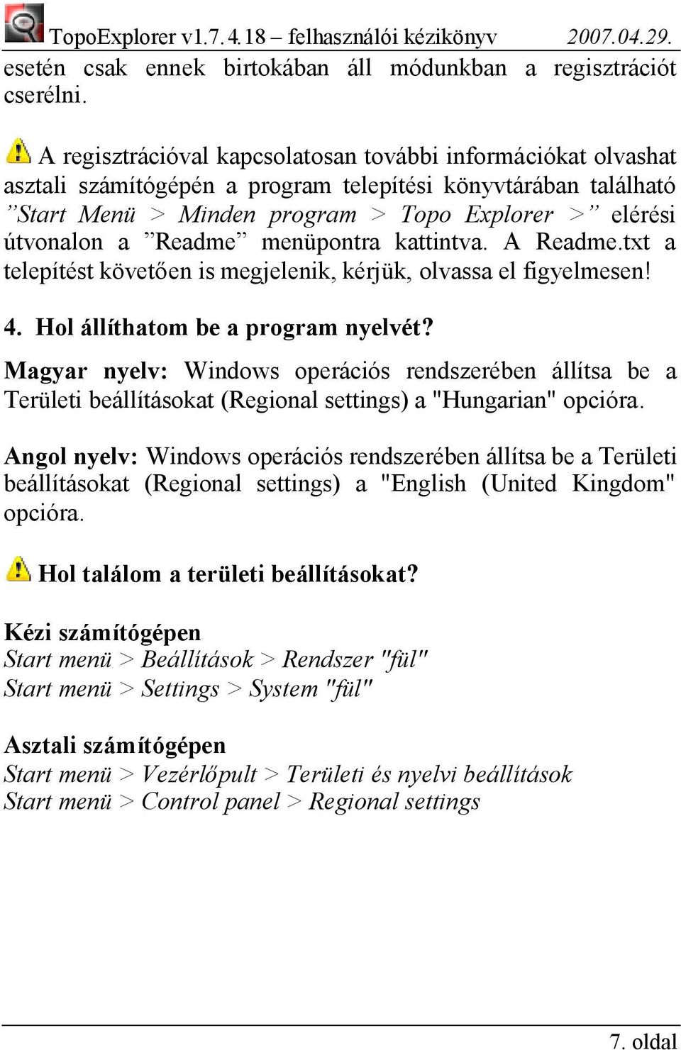 Readme menüpontra kattintva. A Readme.txt a telepítést követően is megjelenik, kérjük, olvassa el figyelmesen! 4. Hol állíthatom be a program nyelvét?