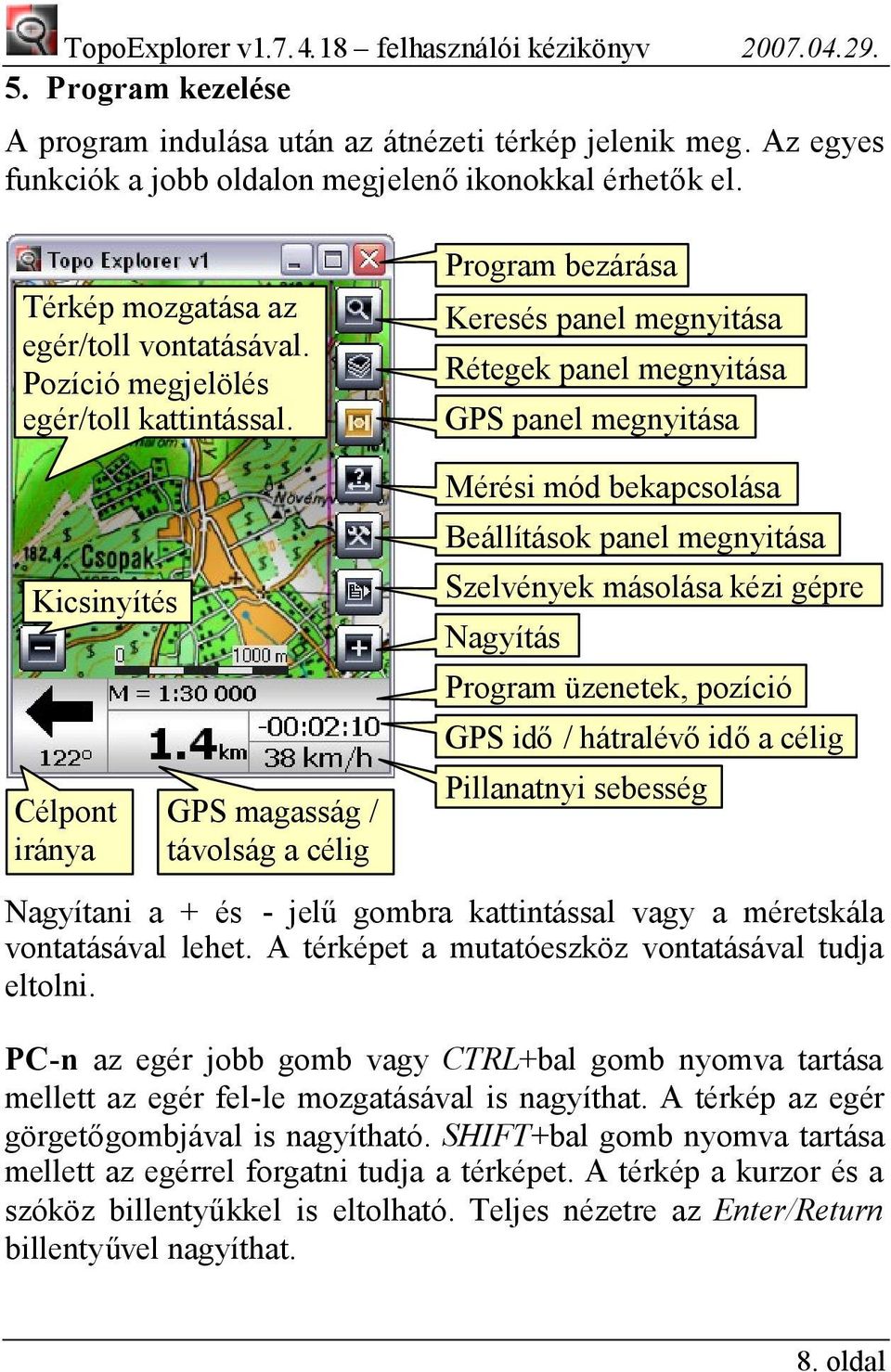 Program bezárása Keresés panel megnyitása Rétegek panel megnyitása GPS panel megnyitása Kicsinyítés Célpont iránya GPS magasság / távolság a célig Mérési mód bekapcsolása Beállítások panel megnyitása