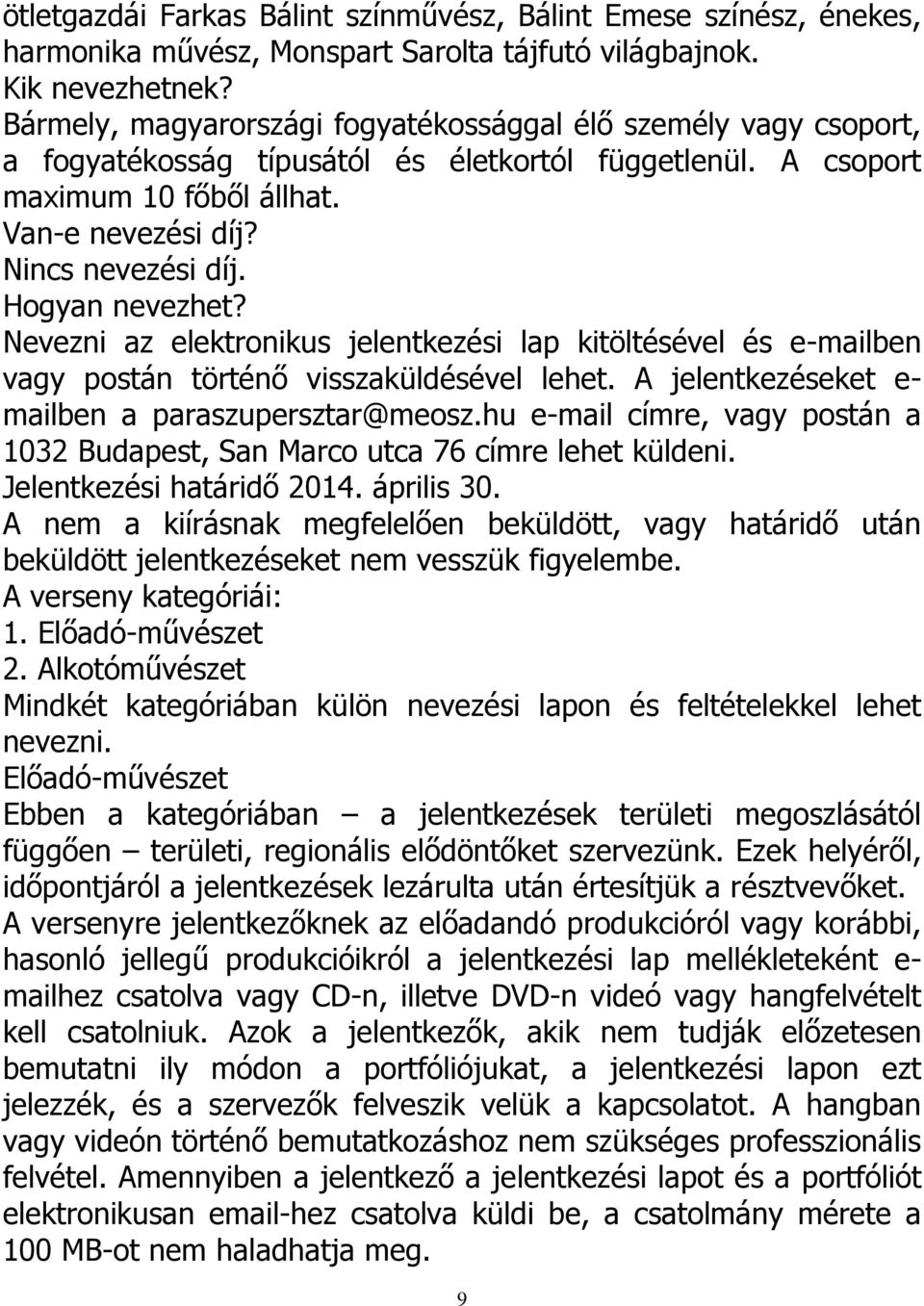 Hogyan nevezhet? Nevezni az elektronikus jelentkezési lap kitöltésével és e-mailben vagy postán történő visszaküldésével lehet. A jelentkezéseket e- mailben a paraszupersztar@meosz.