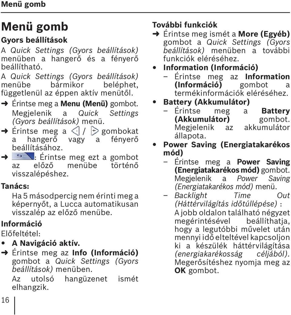 Érintse meg a / gombokat a hangerő vagy a fényerő beállításához. : Érintse meg ezt a gombot az előző menübe történő visszalépéshez.