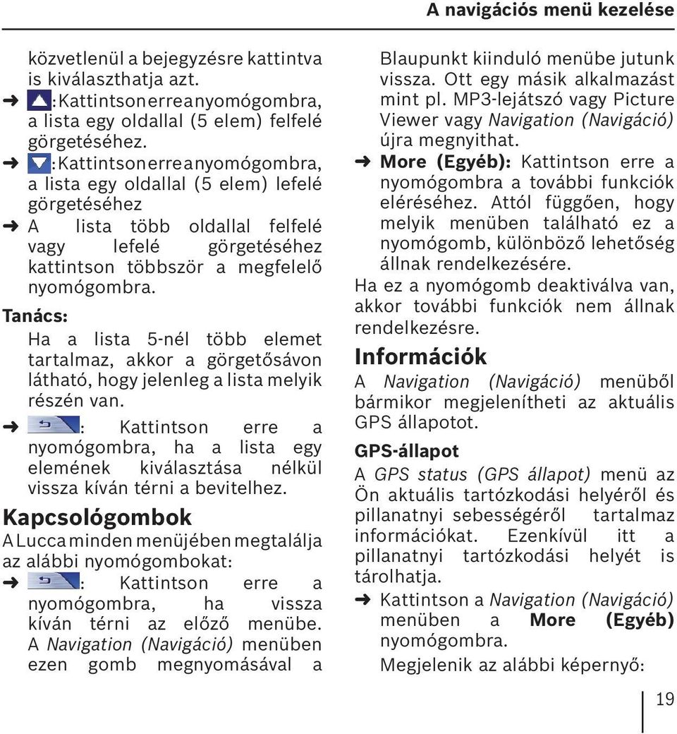 Tanács: Ha a lista 5-nél több elemet tartalmaz, akkor a görgetősávon látható, hogy jelenleg a lista melyik részén van.