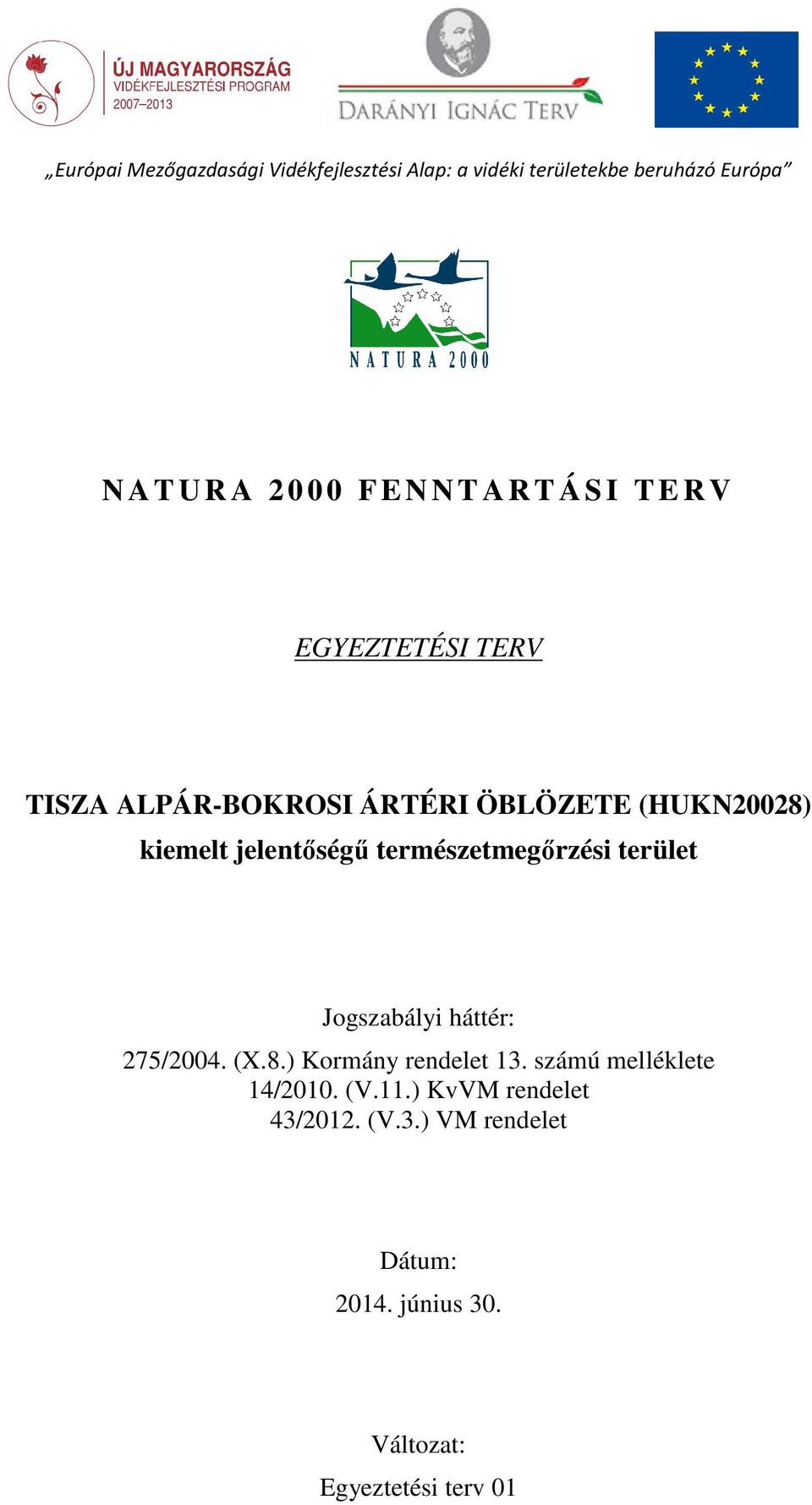 jelentıségő természetmegırzési terület Jgszabályi háttér: 275/2004. (X.8.) Krmány rendelet 13.