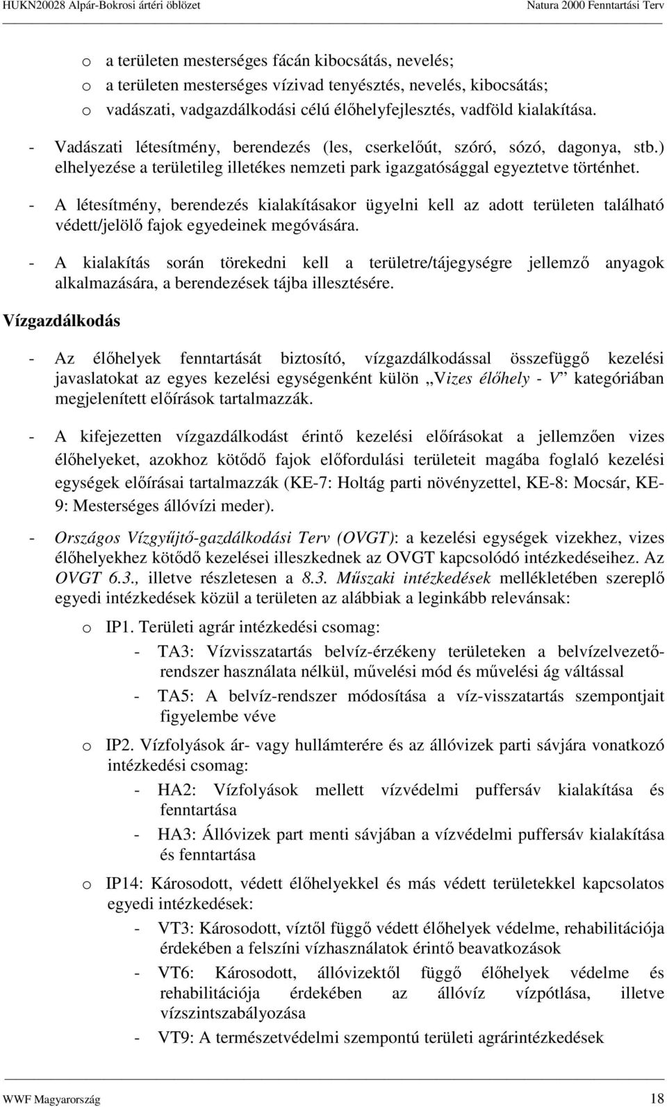 - A létesítmény, berendezés kialakításakr ügyelni kell az adtt területen található védett/jelölı fajk egyedeinek megóvására.