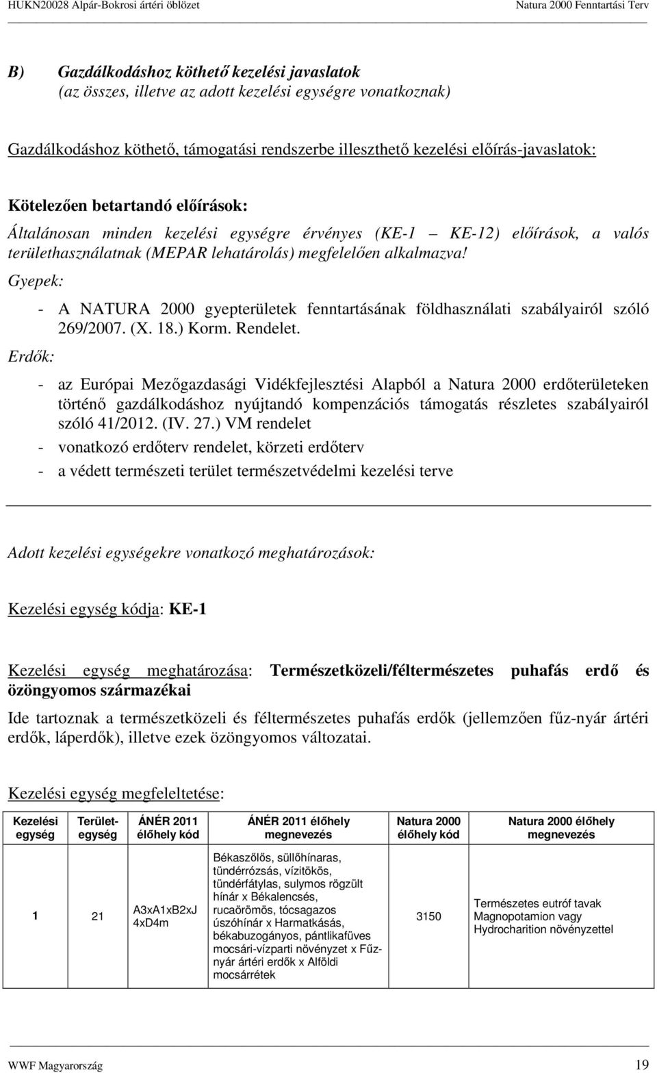 Gyepek: Erdık: - A NATURA 2000 gyepterületek fenntartásának földhasználati szabályairól szóló 269/2007. (X. 18.) Krm. Rendelet.