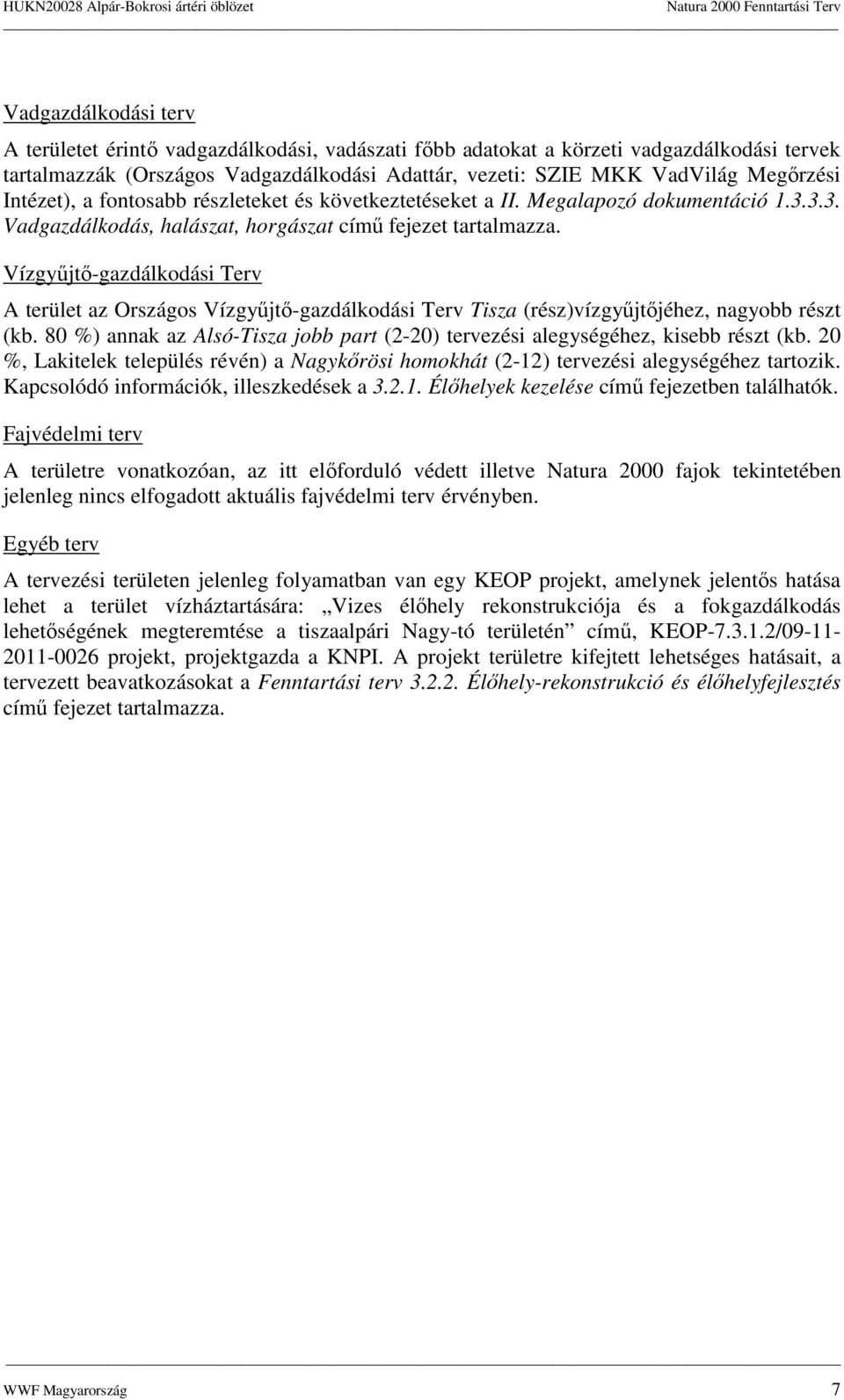 Vízgyőjtı-gazdálkdási Terv A terület az Országs Vízgyőjtı-gazdálkdási Terv Tisza (rész)vízgyőjtıjéhez, nagybb részt (kb.