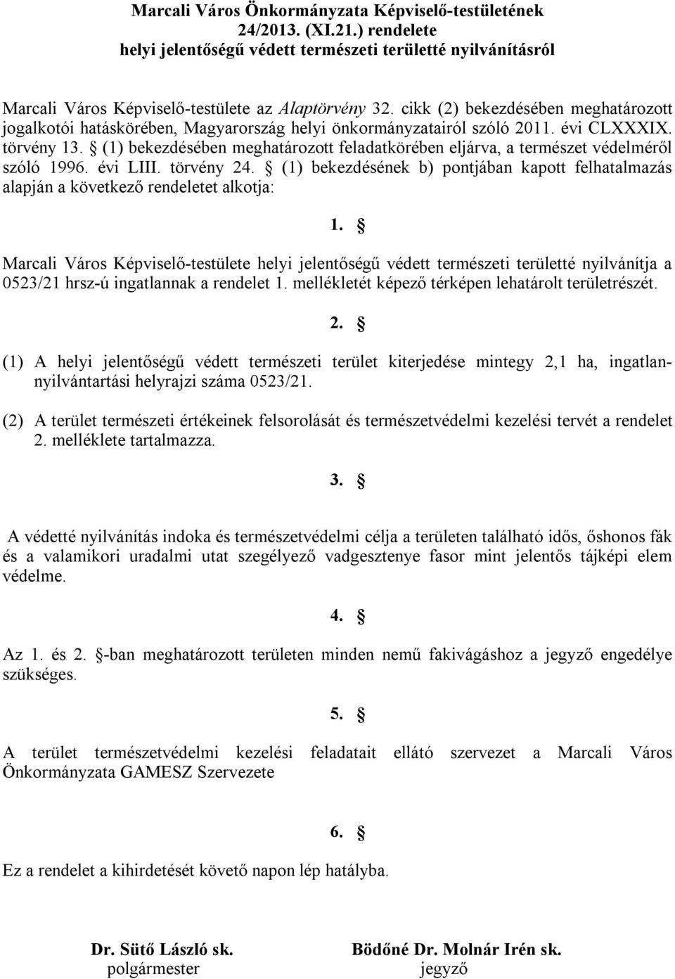 (1) bekezdésében meghatározott feladatkörében eljárva, a természet védelméről szóló 1996. évi LIII. törvény 24.