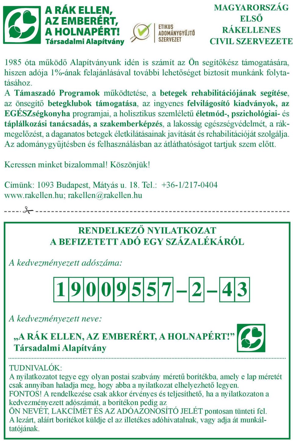 A Támaszadó Programok működtetése, a betegek rehabilitációjának segítése, az önsegítő betegklubok támogatása, az ingyenes felvilágosító kiadványok, az EGÉSZségkonyha programjai, a holisztikus