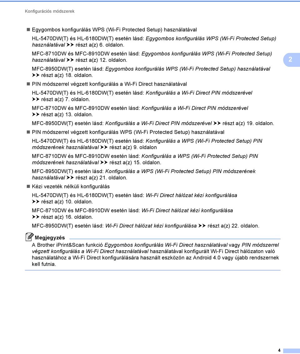 MFC-8950DW(T) esetén lásd: Egygombos konfigurálás WPS (Wi-Fi Protected Setup) használatával uu részt a(z) 18. oldalon.