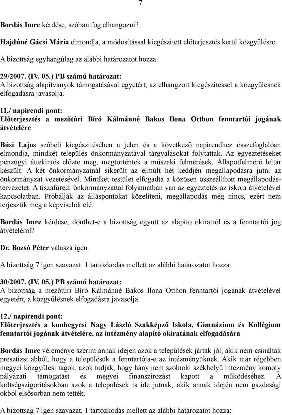 / napirendi pont: Előterjesztés a mezőtúri Bíró Kálmánné Bakos Ilona Otthon fenntartói jogának átvételére Búsi Lajos szóbeli kiegészítésében a jelen és a következő napirendhez összefoglalóan