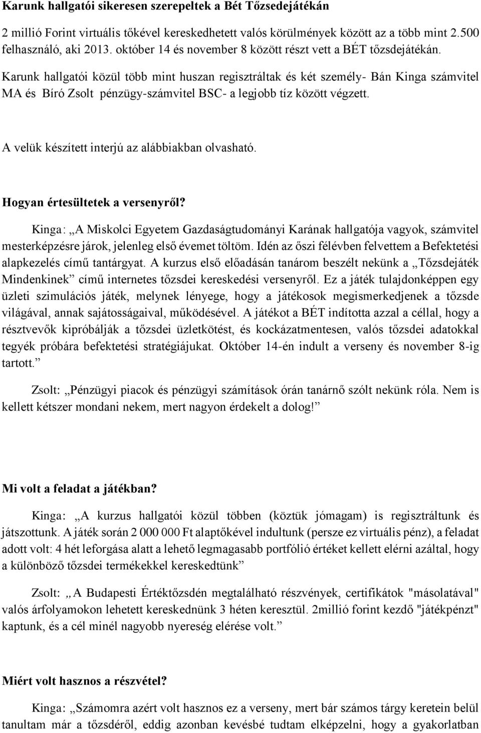 Karunk hallgatói közül több mint huszan regisztráltak és két személy- Bán Kinga számvitel MA és Bíró Zsolt pénzügy-számvitel BSC- a legjobb tíz között végzett.