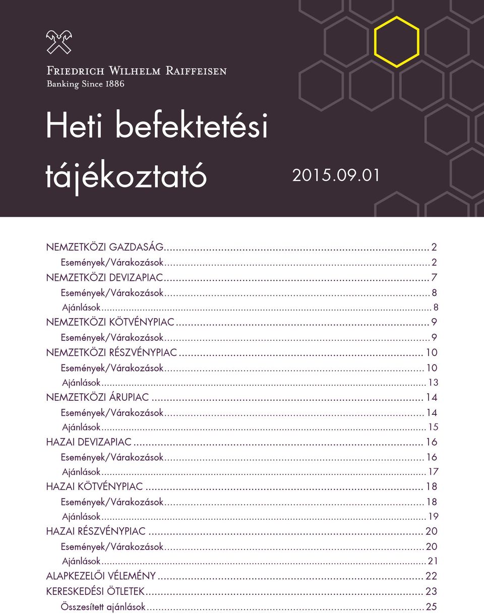 .. 14 Események/Várakozások... 14 Ajánlások... 15 HAZAI DEVIZAPIAC... 16 Események/Várakozások... 16 Ajánlások... 17 HAZAI KÖTVÉNYPIAC... 18 Események/Várakozások.