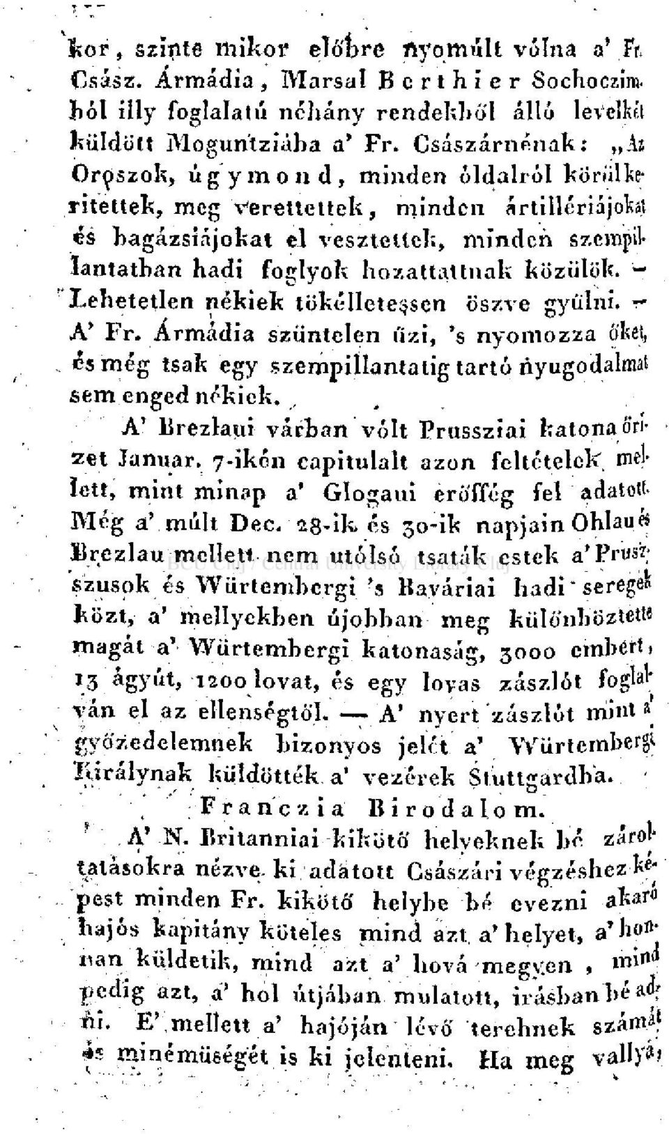 közülük. '- Lehetetlen nékiek tökéllete^sen öszve gyűlni. - A' Fr. Ármádia szüntelen ÍÍZI, 'S nyomozza ókét, és még tsak egy szempillantalig tartó nyugodalmat sem enged nékiek.