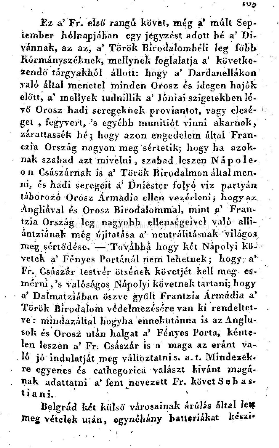 hogy a' Dardanellákon való által menetel minden Orosz és idegen hajók előtt, a' mellyek tudnillik a' Jóniarszigetekben lévő Orosz hadi seregeknek proviantot, vagy eleséget, fegyvert, 's egyébb