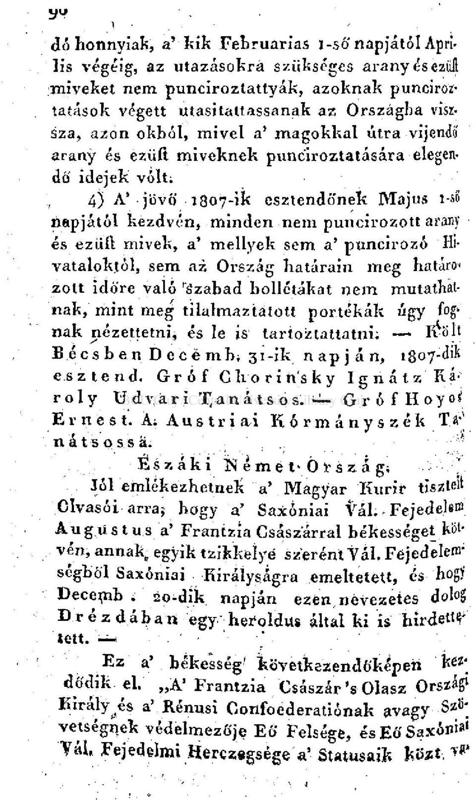 arany és ezüft mivek, a' mellyek sem a' puncirozó Hivataloktól, sem az Ország határain meg határo< zott időre való r ázabad bollétákat nem mutathatnak, mint meg tilalmaztátott portékák úgy fog* nak